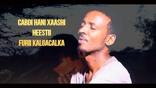 FURIHII KALGACALKA CABDI HANI XAASHII HEES CUSUB OFFICIAL VIDEO 2016 [upl. by Lainad952]