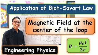 Application BiotSavart Law Magnetic Field at the Center of the Loop Engineering Physics balendra [upl. by Eirallih253]