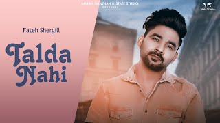 Talda Nahi  Fateh Shergill  Gag Studioz  Full Song  latest Punjabi Full Song 2018  State Studio [upl. by Ydolem]