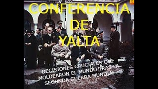 CONFERENCIA DE YALTA DECISIONES CRUCIALES QUE MOLDEARON EL MUNDO TRAS LA SEGUNDA GUERRA MUNDIAL [upl. by Ennaed]