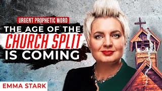 The Age of The Church Split Is Coming  Prophetic Word From Emma Stark [upl. by Atteuqram]