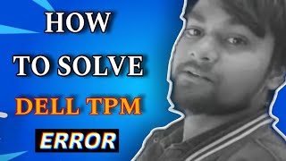 How to solved Dell TPM error Dell laptop most common issue tpm error tpm device is not detected fix [upl. by Blaseio]