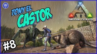 ARK SURVIVAL EVOLVED  8 Tony El Castor [upl. by Crista]