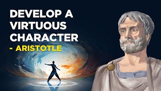 ​How To Develop A Virtuous Character  Aristotle Aristotelianism [upl. by Hengel]