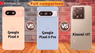 Google Pixel 8 vs Google Pixel 8 Pro vs Xiaomi 13T full Compare specs [upl. by Packton335]