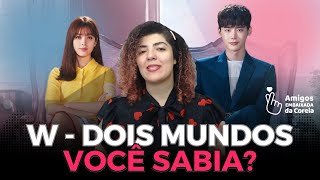 5 CURIOSIDADES SOBRE quotW  DOIS MUNDOSquot  DRAMA COREANO  Amigos da Embaixada 2023 [upl. by Allyn977]