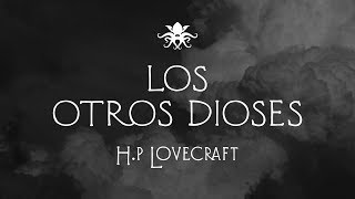 quotLos Otros Diosesquot de H P Lovecraft [upl. by Emmy]