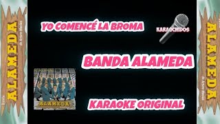 YO COMENCÉ LA BROMA  KARAOKE ORIGINAL desvocalizado  BANDA ALAMEDA [upl. by Carper103]