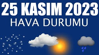 25 Kasım 2023 Hava Durumu Tüm İllerin Hava Durumu [upl. by Lokcin243]