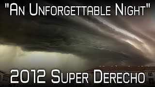 The 2012 Ring of Fire Derecho  An Unpredictable Monster  A Retrospective amp Analysis [upl. by Hocker]