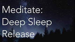 Meditate  Deep Sleep Release [upl. by Evilo990]