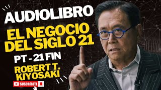 Robert T Kiyosaki  El Negocio Del Siglo XXI PT 21 final Audiolibro 💱💰 [upl. by Airotkciv826]