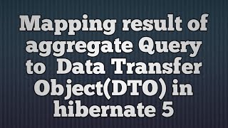 Hibernate 5Mapping result of aggregate query to Data transfer ObjectDTO [upl. by Aserat]