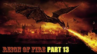 Reign of Fire Pt 13 Rage Against the Dragon [upl. by Atkinson]