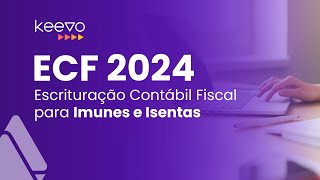 ECF 2024  Escrituração Contábil Fiscal para Imunes e Isentas [upl. by Adyaj]