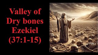 Valley of Dry bones Ezekiel 37 [upl. by Bevis]