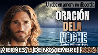 Oración de la Noche del día Viernes 15 de Noviembre de 2024  Unidos en amor y no discordia [upl. by Edrahc362]