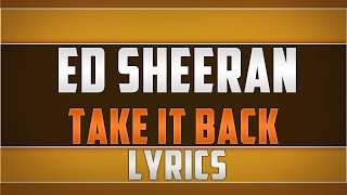 Ed Sheeran Take It Back Lyrics [upl. by Waechter]