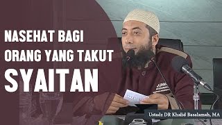 Nasehat bagi orang yang takut akan syaitan Ustadz DR Khalid Basalamah MA [upl. by Oag]