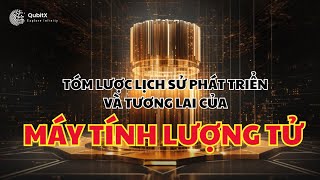 MÁY TÍNH LƯỢNG TỬ  Tóm lược Lịch sử Phát triển và Tiềm năng Tương lai  Quantum Computing [upl. by Ode]