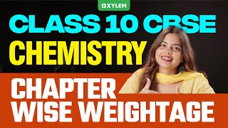 Class 10 CBSE Chemistry  Chapter Wise Weightage  Xylem Class 10 CBSE [upl. by Neicul353]