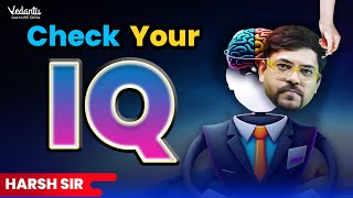 Check Your IQ  How Smart Are You Test Your Intelligence With Harsh Sir VedantuMath [upl. by Ellesor]