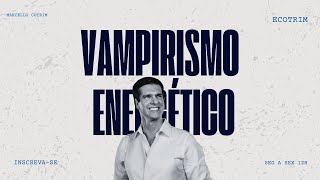 VAMPIRISMO ENERGTICO I ECOTRIMCAST I Marcello Cotrim [upl. by Miquela]