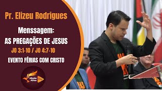 Elizeu Rodrigues  As pregações De Jesus  Férias Com Cristo Mensagem Completa [upl. by Ahseram854]