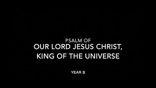 Psalm of Our Lord Jesus Christ King of the Universe  Year B [upl. by Lerad]