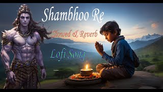 Shambhoo Re  Bhakti Lofi  Hansraj Raghuwanshi  Bhushan Kumar  Slowed amp Reverb shivratri [upl. by Analah]