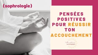 pensées positives pour réussir son accouchement  relaxation et mantras [upl. by Nigrom]