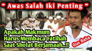 GUS BAHA TERBARU ‼️ APAKAH MAKMUM HARUS BACA FATIHAH ⁉️ SAAT SHOLAT JAMAAH [upl. by Eivlys784]