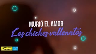 Murió el amor  Los Chiches Vallenatos  DISCOS FUENTES [upl. by Eniamerej]