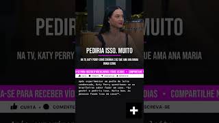 🚨VEJA Na TV Katy Perry come coxinha e diz que ama Ana Maria Braga fofoca [upl. by Garber]