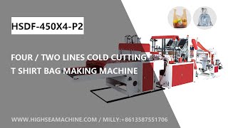 HSDF450X4 P2 FOUR amp TWO LINES COLD CUTTING T SHIRT BAG MAKING MACHINE FLAT BAG MAKING MACHINE [upl. by Aerona]