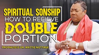 SPIRITUAL SONSHIPHOW TO RECEIVE A DOUBLE PORTION PROPHETESS DR MATTIE NOTTAGE [upl. by Laon]