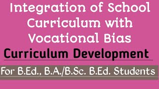 Integration of School Curriculum with Vocational Bias  Curriculum Development  BEd [upl. by Lainad]