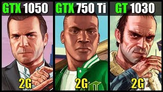 GTX 1050 vs GTX 750 Ti vs GT 1030 GTA V [upl. by Montanez]