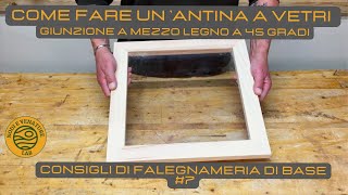 COME FARE UNANTINA A VETRI  Giunzione a mezzo legno a 45°  Consigli di falegnameria di base 7 [upl. by Trebmal]