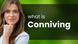 Conniving — CONNIVING meaning [upl. by Sylvie]