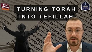 Turning Torah Into Tefillah [upl. by Ecnatsnoc]