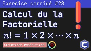 Exercice corrigé 28  Programme qui calcule et affiche la factorielle dun nombre  Langage C [upl. by Waine167]