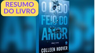 RESUMO DO LIVRO O LADO FEIO DO AMOR DE COLLEEN HOOVER [upl. by Idet]