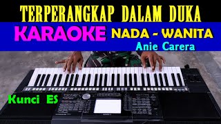 Terperangkap Dalam Duka  Anie Carera  KARAOKE Nada Wanita ES  DO [upl. by Ilrebma]