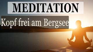 Geführte Meditation zum Entspannen amp Gedanken Loslassen Traumreise an den Bergsee [upl. by Nylorak]