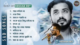 Best Hit Sad Song Playlist  Keshab Dey  Sad Song [upl. by Arammat]