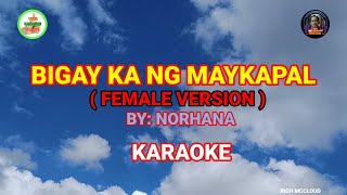 BIGAY KA NG MAYKAPAL Female Version  By Norhana KARAOKE💯 [upl. by Nevuer275]