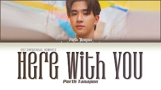 【Perth Tanapon】Here with you ไม่ต้องเป็นแฟนก็ได้ OstDangerous Romance  Color Coded Lyrics [upl. by Nnyl]