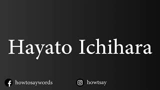 How To Pronounce Hayato Ichihara [upl. by Ahsiyt758]