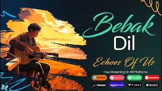 Bebak Dil Official Music Video  Heart Touching Romantic Song  Echoes Of Us  WapKing [upl. by Maharg]